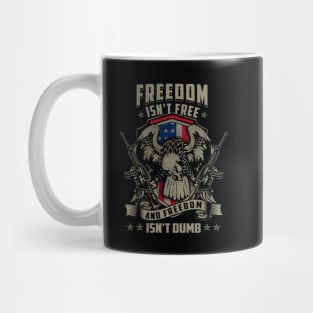 Freedom isn't Free, and Freedom isn't Dumb Mug